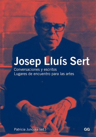 Josep Lluís Sert: Conversaciones Y Escritos, Lugares de Encuentro Para Las Artes