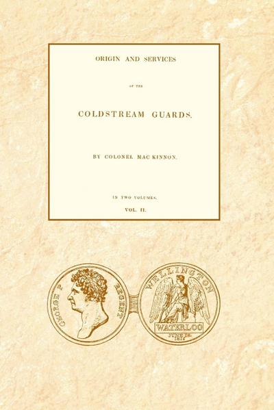 ORIGIN AND SERVICES OF THE COLDSTREAM GUARDS Volume Two