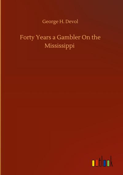 Forty Years a Gambler On the Mississippi