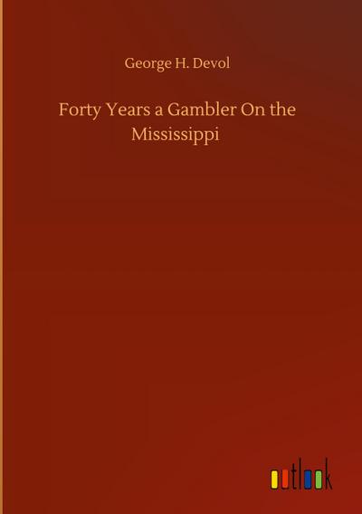 Forty Years a Gambler On the Mississippi