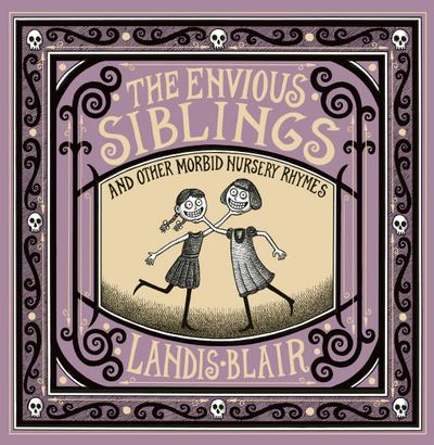 The Envious Siblings: and Other Morbid Nursery Rhymes