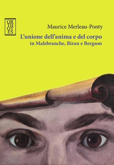 L’ unione dell’anima e del corpo in Malebranche, Biran e Bergson
