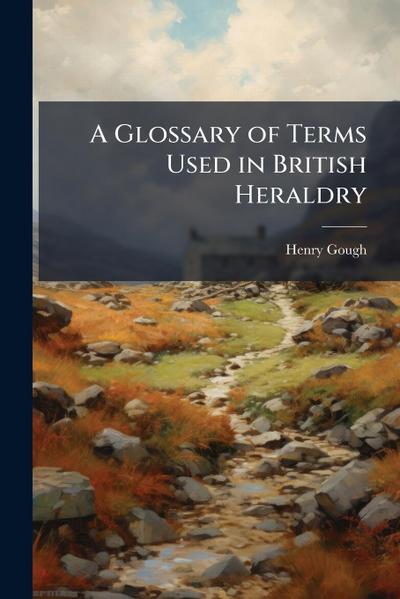 A Glossary of Terms Used in British Heraldry