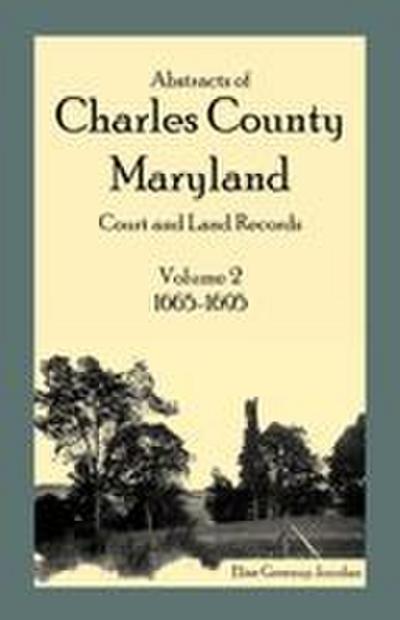 Abstracts of Charles County, Maryland Court and Land Records, Volume 2