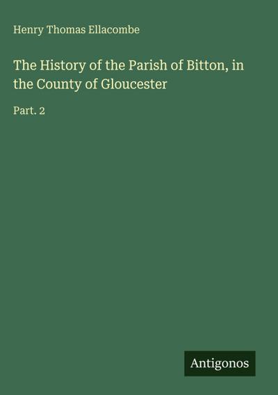 The History of the Parish of Bitton, in the County of Gloucester