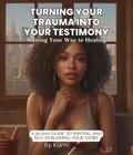 Turning Your Trauma Into Your Testimony