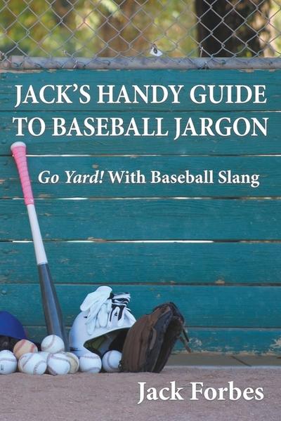 JACK’S HANDY GUIDE TO BASEBALL JARGON