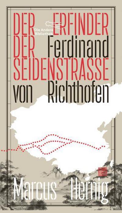 Ferdinand von Richthofen - Der Erfinder der Seidenstraße