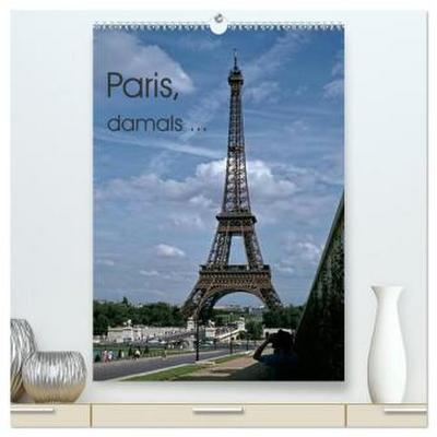 Paris, damals ... (hochwertiger Premium Wandkalender 2026 DIN A2 hoch), Kunstdruck in Hochglanz