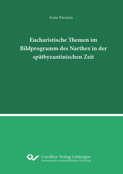 Eucharistische Themen im Bildprogramm des Narthex in der spätbyzantinischen Zeit.