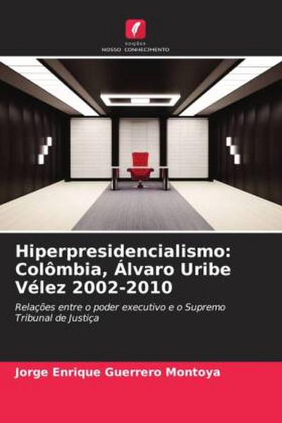 Hiperpresidencialismo: Colômbia, Álvaro Uribe Vélez 2002-2010