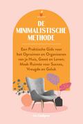 De Minimalistische Methode: Een praktische gids voor het opruimen en organiseren van je huis, geest en leven; Maak ruimte voor succes, vreugde en geluk