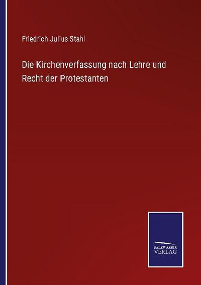 Die Kirchenverfassung nach Lehre und Recht der Protestanten