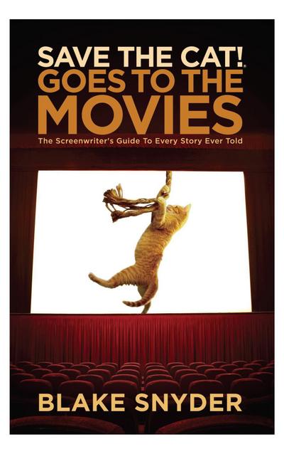 Save the Cat Goes to the Movies: The Screenwriter’s Guide to Every Story Ever Told
