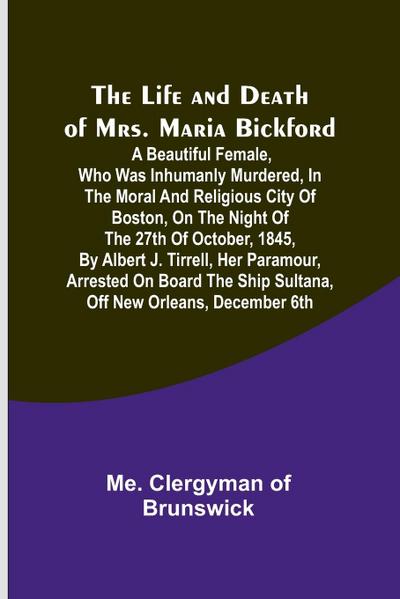 The Life and Death of Mrs. Maria Bickford
