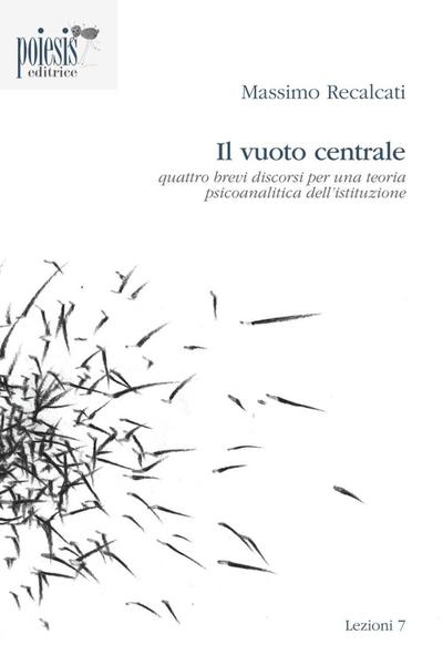 Il vuoto centrale. Quattro brevi discorsi per una teoria psicoanalitica dell’istituzione
