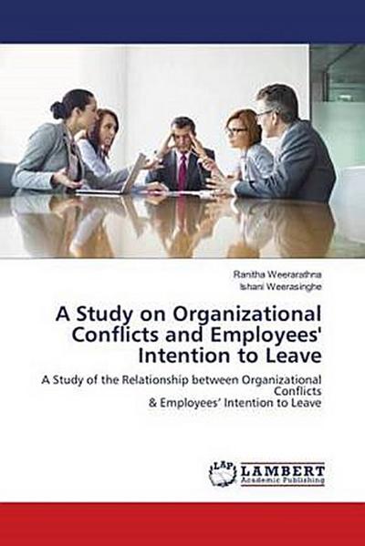 A Study on Organizational Conflicts and Employees’ Intention to Leave
