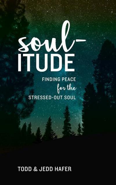 Soul-Itude: Finding Peace for the Stressed-Out Soul