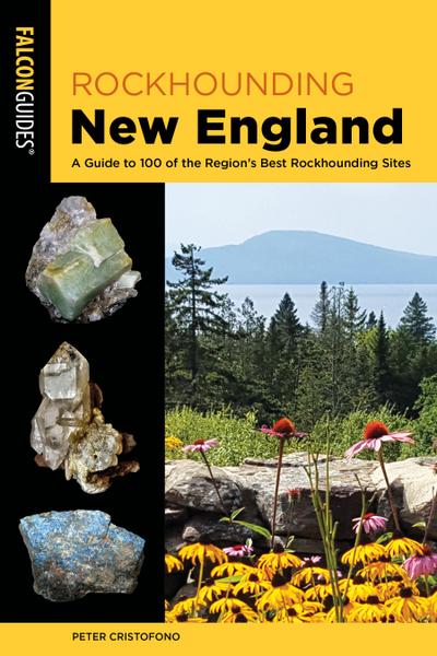 Rockhounding New England: A Guide to 100 of the Region’s Best Rockhounding Sites