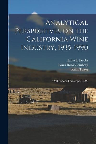 Analytical Perspectives on the California Wine Industry, 1935-1990: Oral History Transcript / 1990