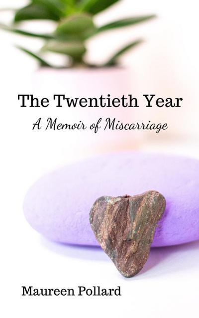The Twentieth Year: A Memoir of Miscarriage