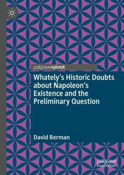 Whately’s Historic Doubts about Napoleon’s Existence  and the Preliminary Question