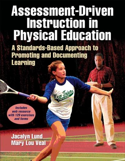 Assessment-Driven Instruction in Physical Education : A Standards-Based Approach to Promoting and Documenting Learning
