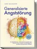 Generalisierte Angststörung: Ein Selbsthilfe Buch - Generalisierte Angststörungen Schritt für Schritt verstehen und bewältigen mit bewährten therapeutischen Modellen - inkl. Achtsamkeitsübungen