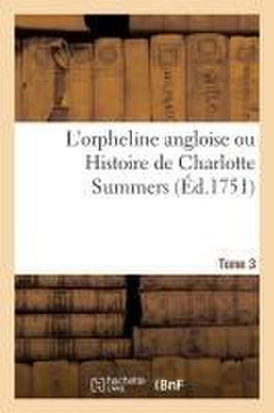 L’Orpheline Angloise Ou Histoire de Charlotte Summers. Tome 3