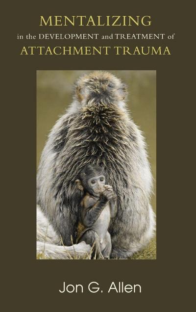 Mentalizing in the Development and Treatment of Attachment Trauma