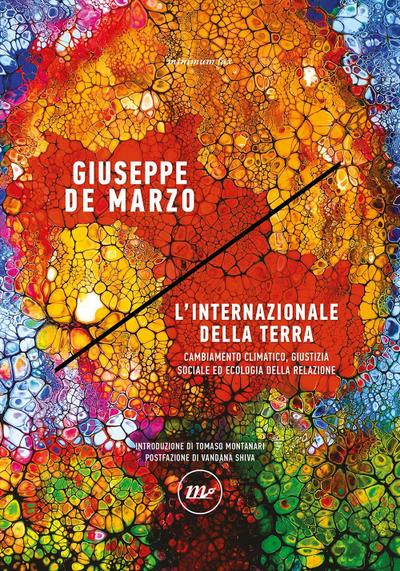 L’ internazionale della Terra. Cambiamento climatico, giustizia sociale ed ecologia della relazione