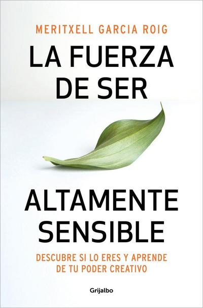 La Fuerza de Ser Altamente Sensible: Descubre Si Lo Eres Y Aprende de Tu Poder Creativo / The Power of Being Highly Sensitive