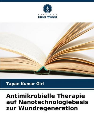 Antimikrobielle Therapie auf Nanotechnologiebasis zur Wundregeneration