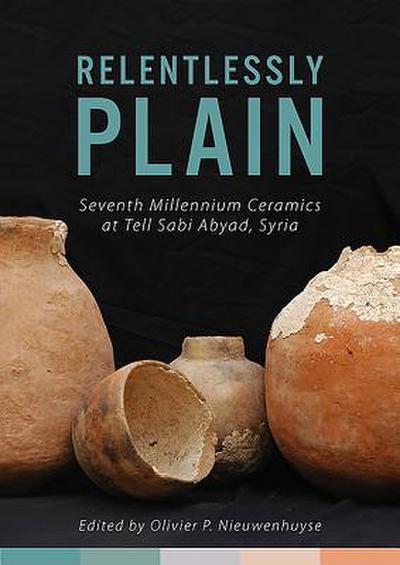 Relentlessly Plain: Seventh Millennium Ceramics at Tell Sabi Abyad, Syria