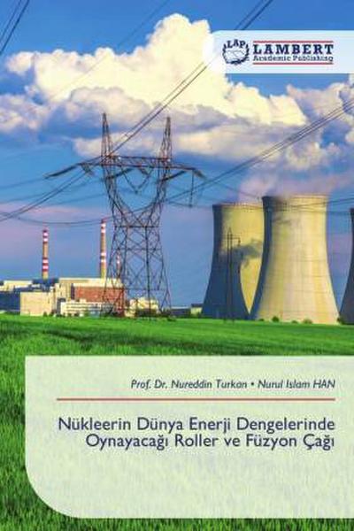 Nükleerin Dünya Enerji Dengelerinde Oynayacagi Roller ve Füzyon Çagi