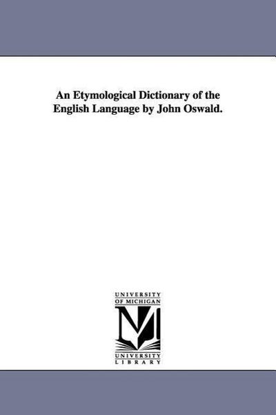 An Etymological Dictionary of the English Language by John Oswald.