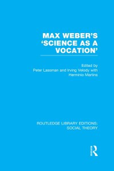 Max Weber’s ’Science as a Vocation’ (RLE Social Theory)