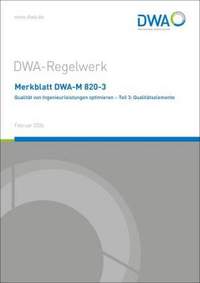 Merkblatt DWA-M 820-3 Qualität von Ingenieurleistungen optimieren - Teil 3: Qualitätselemente