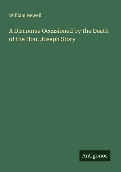 A Discourse Occasioned by the Death of the Hon. Joseph Story