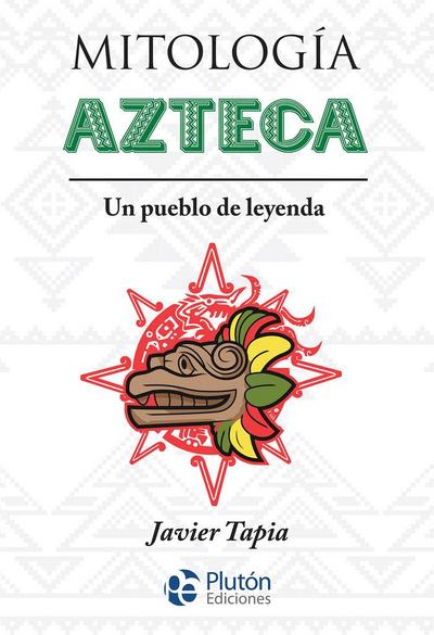Tapia Rodríguez, J: Mitología azteca : un pueblo de leyenda