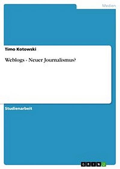 Weblogs - Neuer Journalismus?