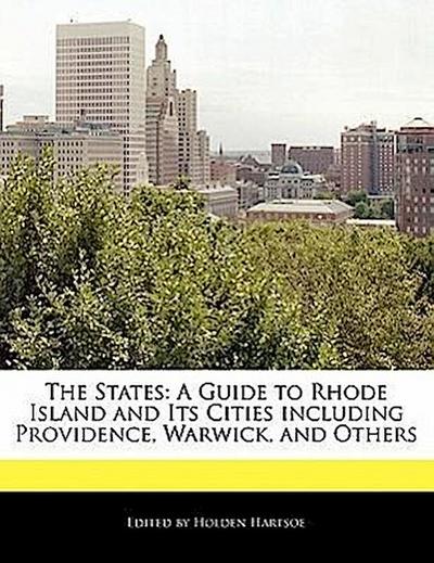 The States: A Guide to Rhode Island and Its Cities Including Providence, Warwick, and Others - Anthony Holden