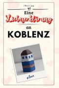 Eine Liebeserklärung an Koblenz - Die große Hommage - das perfekte Geschenk für Weihnachten und Geburtstag und jeden Anlass