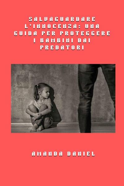 Salvaguardare l’innocenza - una guida per proteggere i bambini dai predatori