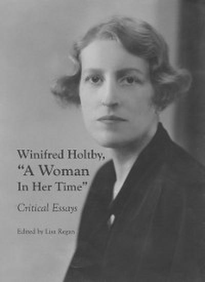 Winifred Holtby, &quote;A Woman In Her Time&quote;