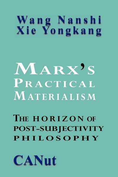 Marx’s Practical Materialism: The Horizon of Post-Subjectivity Philosophy