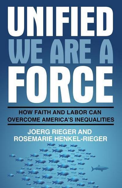 Unified We Are a Force: How Faith and Labor Can Overcome America’s Inequalities