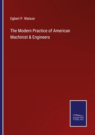 The Modern Practice of American Machinist & Engineers