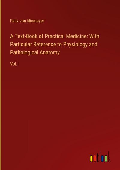 A Text-Book of Practical Medicine: With Particular Reference to Physiology and Pathological Anatomy