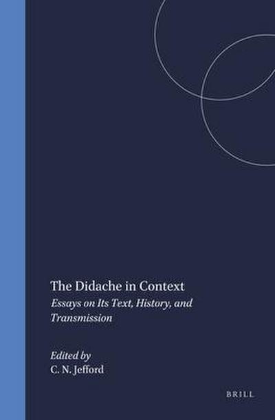 The Didache in Context: Essays on Its Text, History, and Transmission